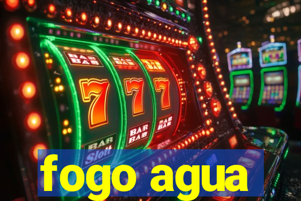 fogo agua